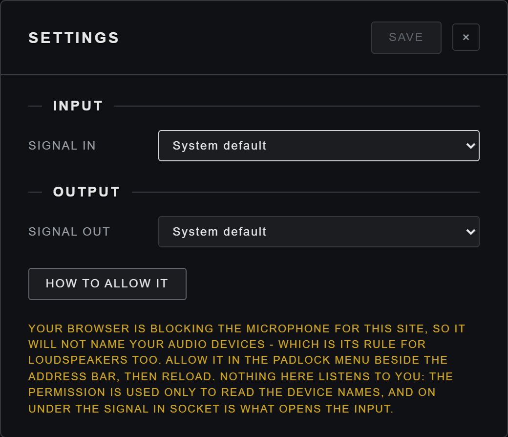 A dark modal panel headed SETTINGS, with a dimmed SAVE button and a close button in its title bar. Two sections divided by engraved rules: INPUT, with a row labelled SIGNAL IN and a drop-down reading System default; and OUTPUT, with a row labelled SIGNAL OUT and a second drop-down also reading System default. Beneath them a line of small type explaining that until the input has been opened once the browser will not name the devices on this machine, and an ALLOW DEVICE NAMES button beside it.